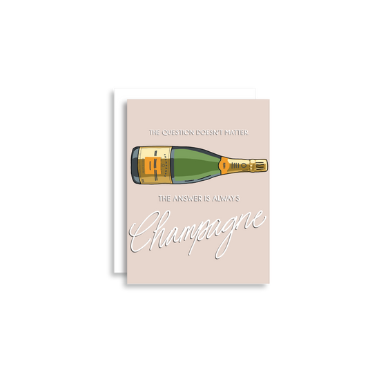 The question doesn't matter, Champagne is Always the Answer!', generic funny greeting card
